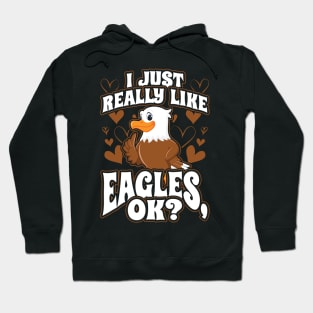 I just really like eagles ok Hoodie